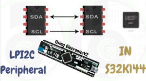 I2C peripheral in S32K144 MCU using ElecronicsV2 Board